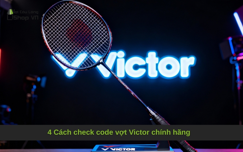 4 Cách check code vợt Victor chính hãng