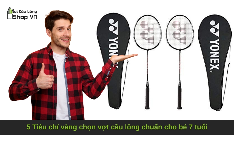 5 Tiêu chí vàng chọn vợt cầu lông chuẩn cho bé 7 tuổi