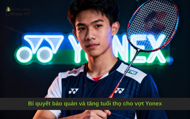 Bí quyết bảo quản và tăng tuổi thọ cho vợt Yonex