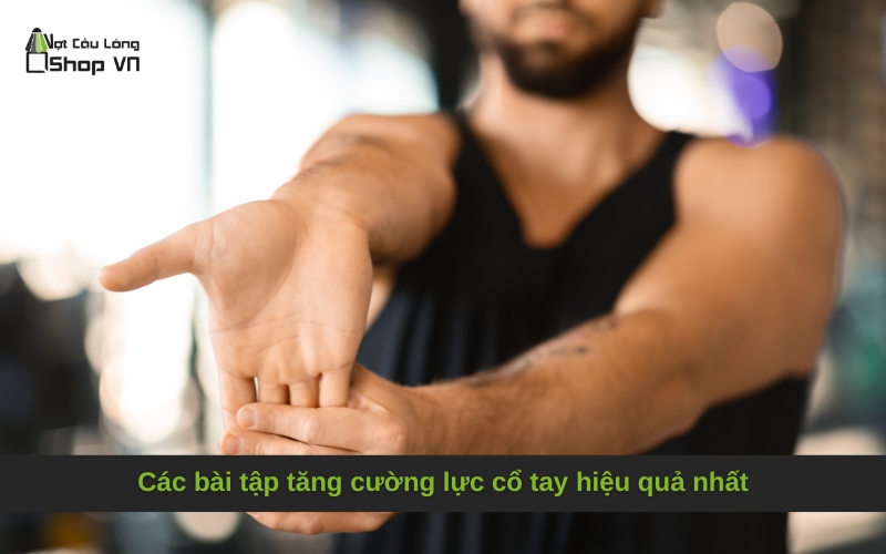 Các bài tập tăng cường lực cổ tay hiệu quả nhất