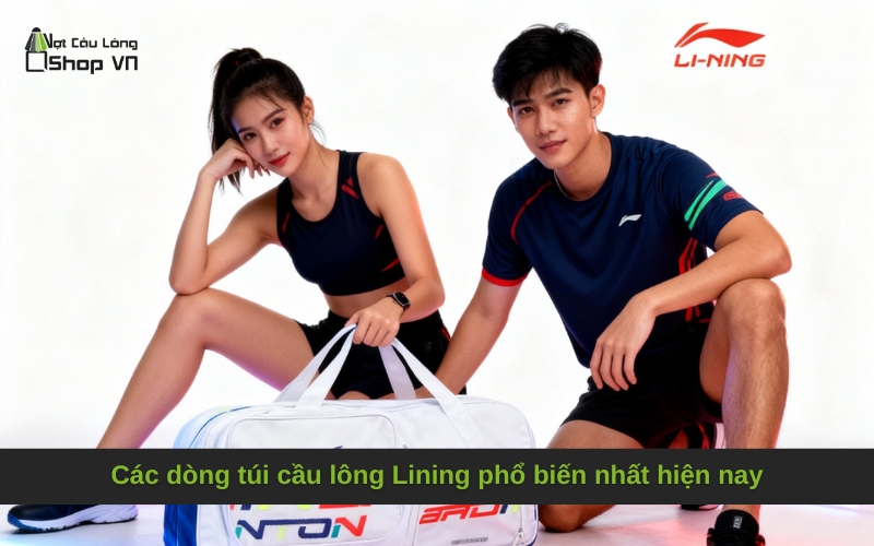 Các dòng túi cầu lông Lining phổ biến nhất hiện nay
