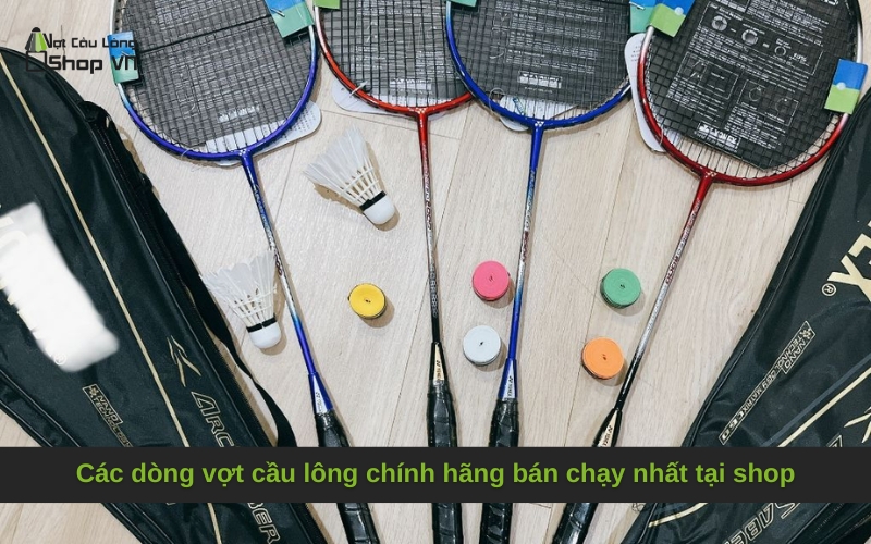 Các dòng vợt cầu lông chính hãng bán chạy nhất tại shop