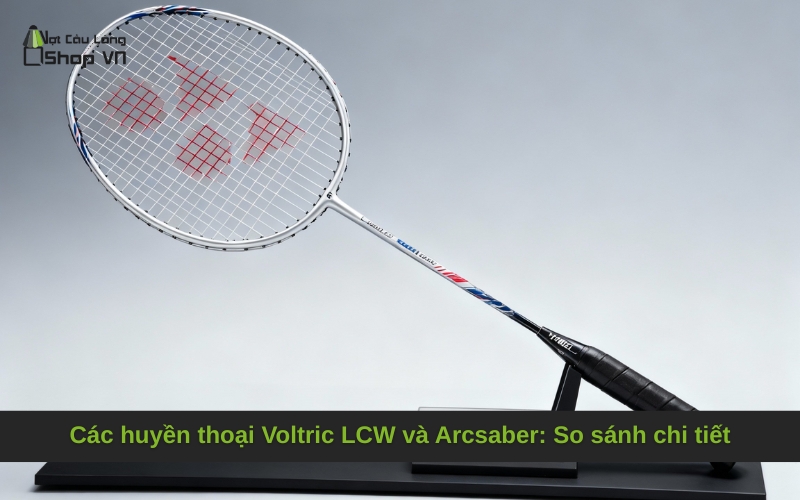 Các huyền thoại Voltric LCW và Arcsaber: So sánh chi tiết