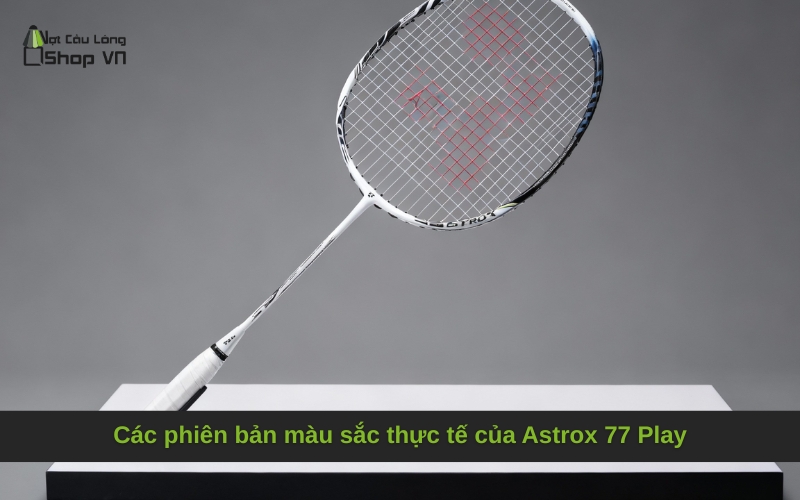 Các phiên bản màu sắc thực tế của Astrox 77 Play