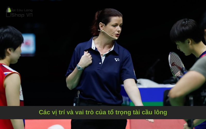 Các vị trí và vai trò của tổ trọng tài cầu lông