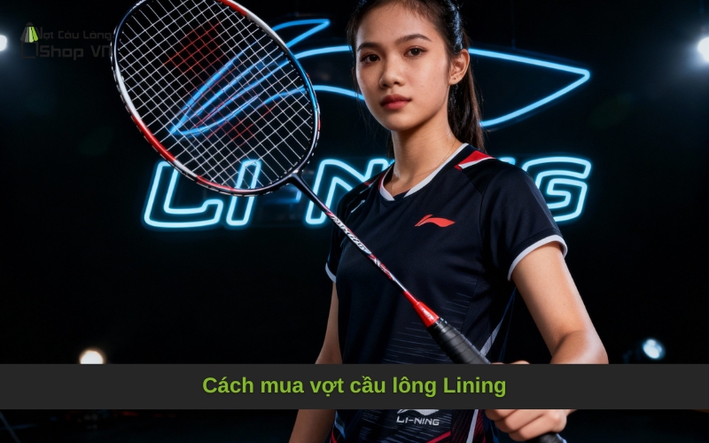 Cách mua vợt cầu lông Lining