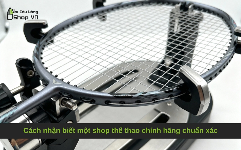 Cách nhận biết một shop thể thao chính hãng chuẩn xác