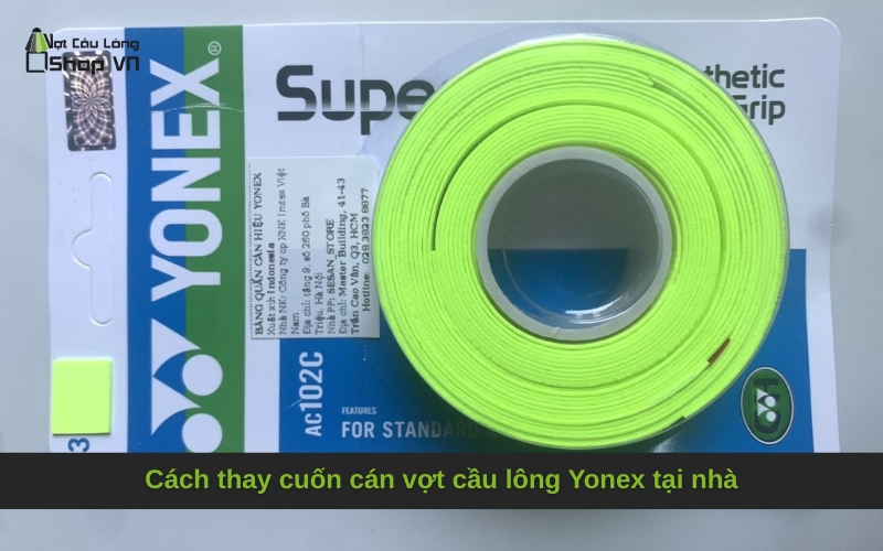 Cách thay cuốn cán vợt cầu lông Yonex tại nhà