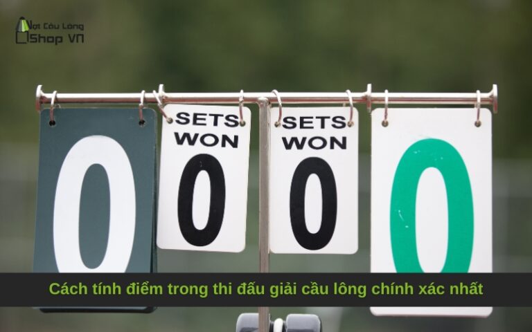 Cách tính điểm trong thi đấu giải cầu lông chính xác nhất
