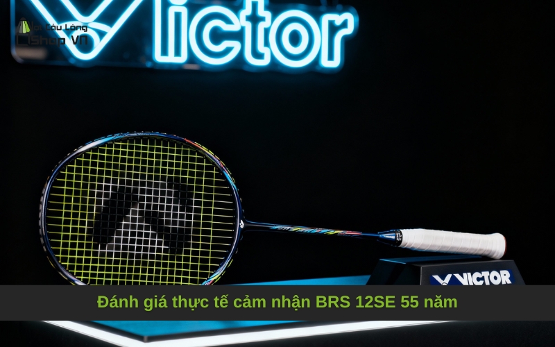 Đánh giá thực tế cảm nhận BRS 12SE 55 năm