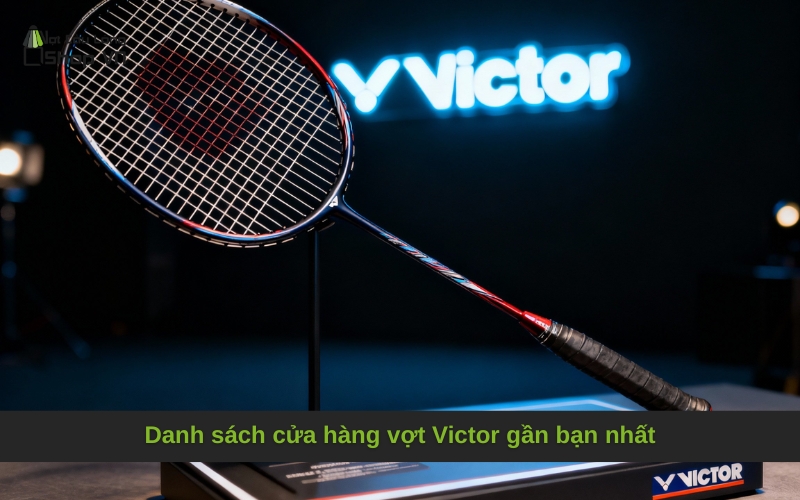 Danh sách cửa hàng vợt Victor gần bạn nhất
