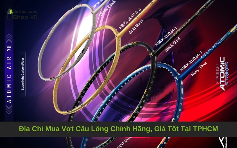 Địa Chỉ Mua Vợt Cầu Lông Chính Hãng, Giá Tốt Tại TPHCM