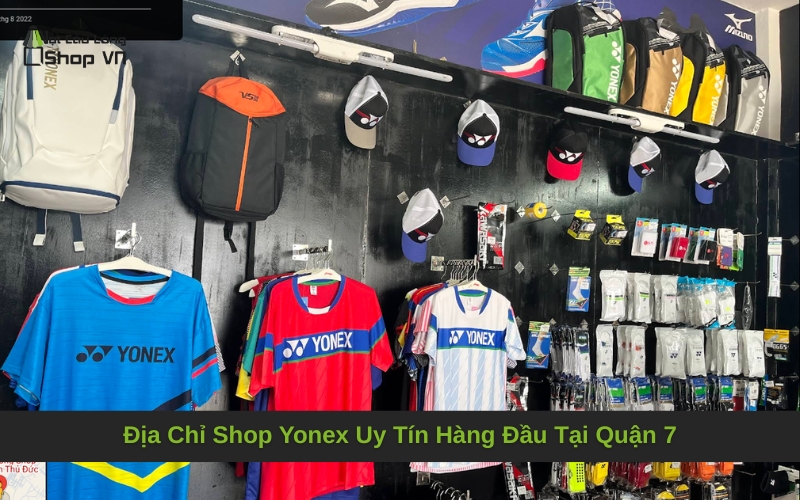Địa Chỉ Shop Yonex Uy Tín Hàng Đầu Tại Quận 7