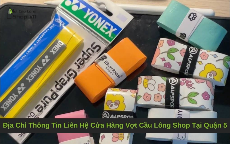 Địa Chỉ Và Thông Tin Liên Hệ Cửa Hàng Vợt Cầu Lông Shop Tại Quận 5