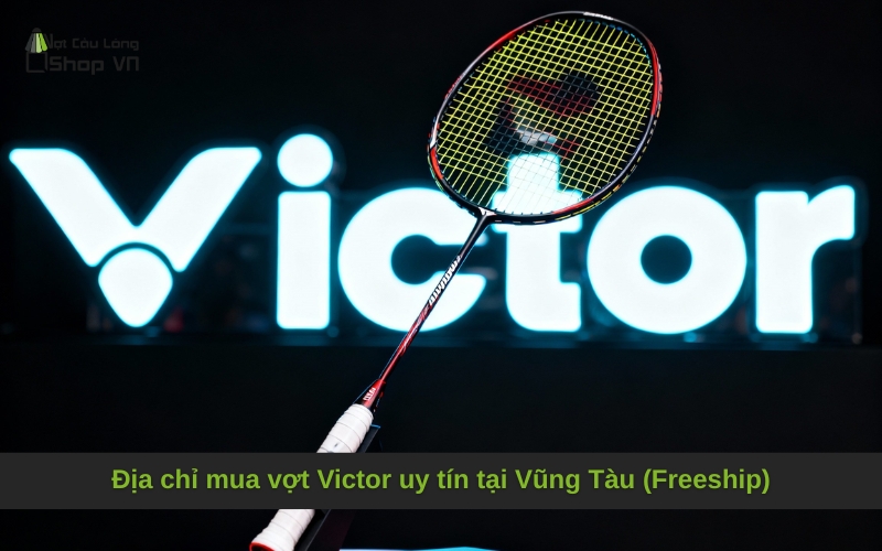 Địa chỉ mua vợt Victor uy tín tại Vũng Tàu (Freeship)