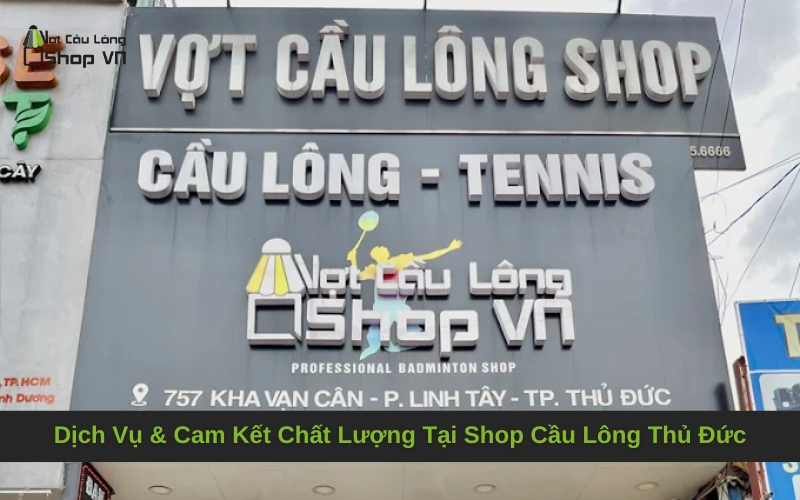 Dịch Vụ & Cam Kết Chất Lượng Tại Shop Cầu Lông Thủ Đức
