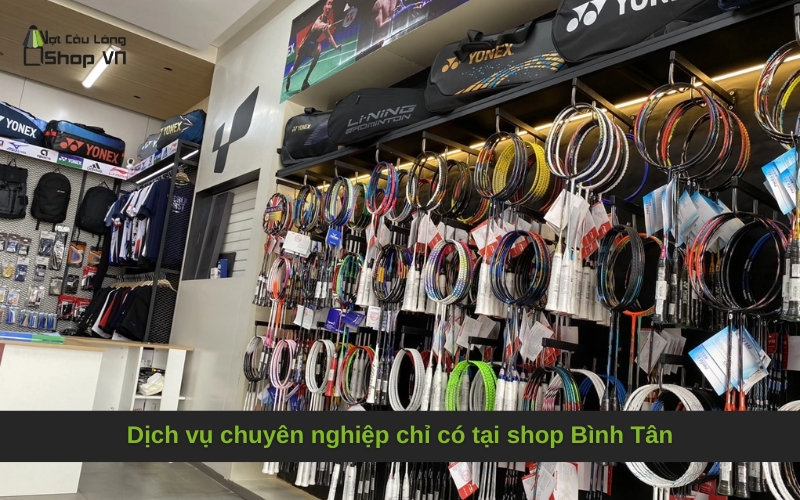 Dịch vụ chuyên nghiệp chỉ có tại shop Bình Tân