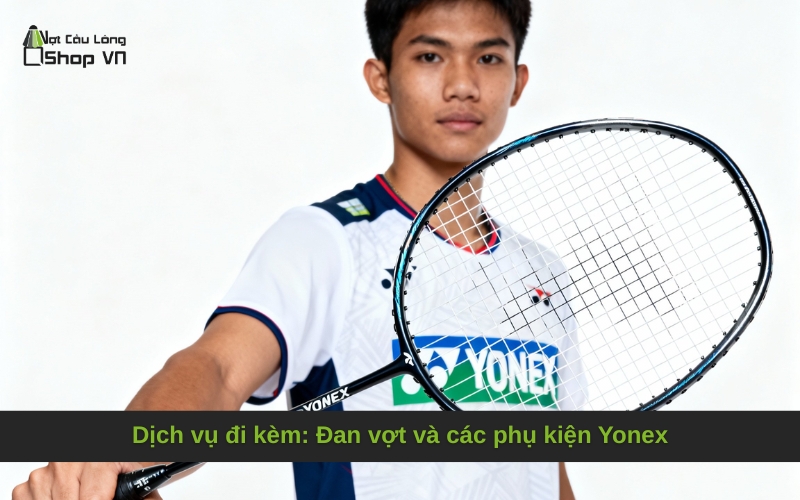 Dịch vụ đi kèm: Đan vợt và các phụ kiện Yonex