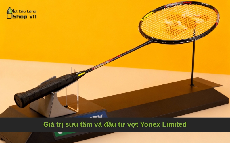 Giá trị sưu tầm và đầu tư vợt Yonex Limited