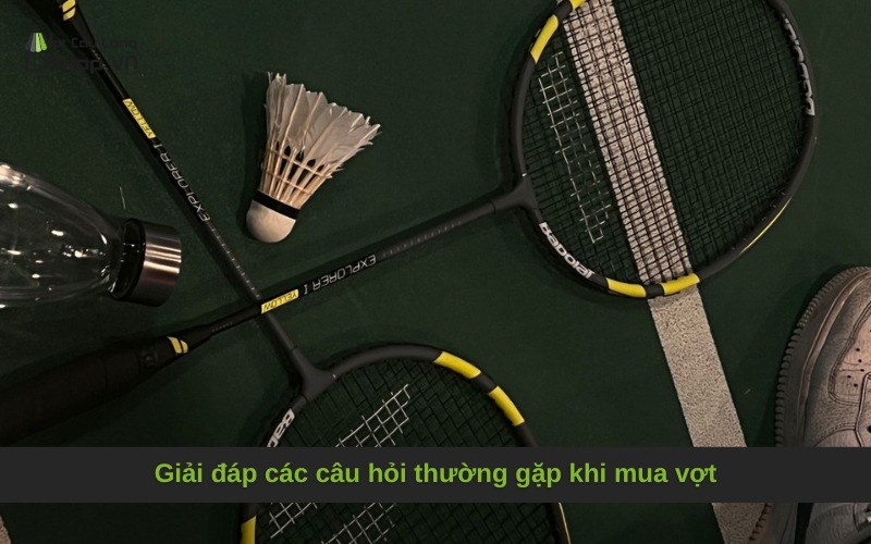 Giải đáp các câu hỏi thường gặp khi mua vợt