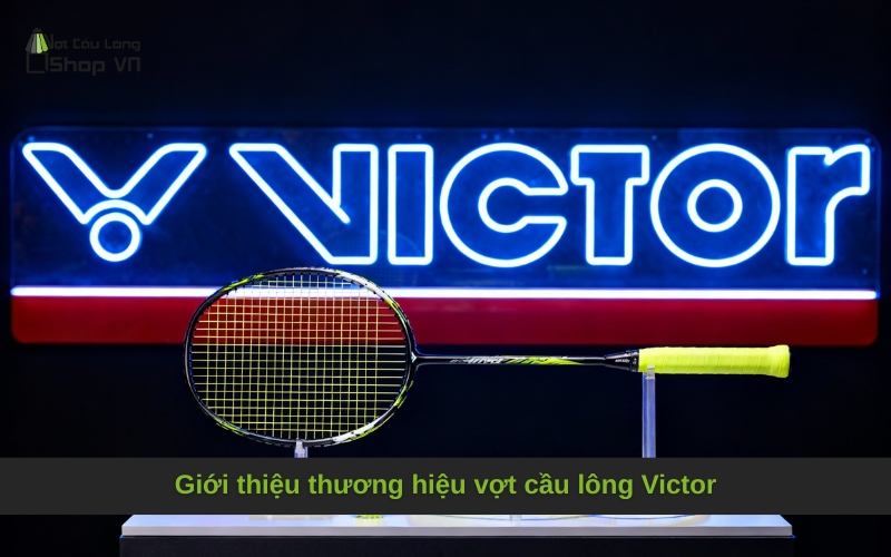 Giới thiệu thương hiệu vợt cầu lông Victor