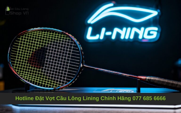 Hotline Đặt Vợt Cầu Lông Lining Chính Hãng 077 685 6666