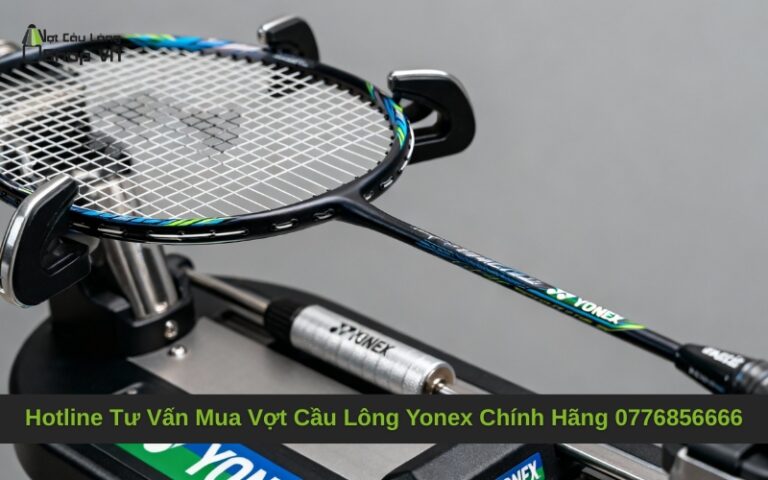 Hotline Tư Vấn Mua Vợt Cầu Lông Yonex Chính Hãng 0776856666