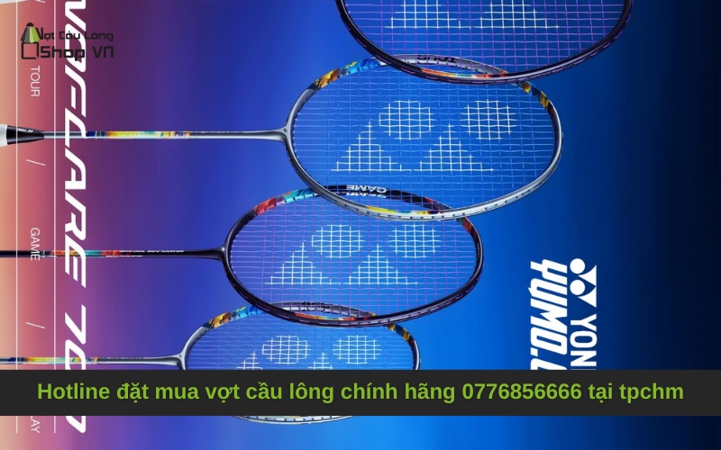 Hotline đặt mua vợt cầu lông chính hãng 0776856666 tại tpchm