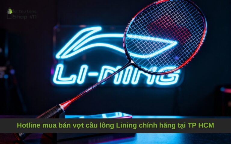 Hotline mua bán vợt cầu lông Lining chính hãng tại TP HCM 077 685 6666