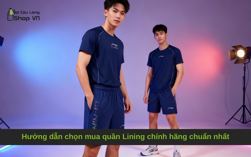Hướng dẫn chọn mua quần Lining chính hãng chuẩn nhất