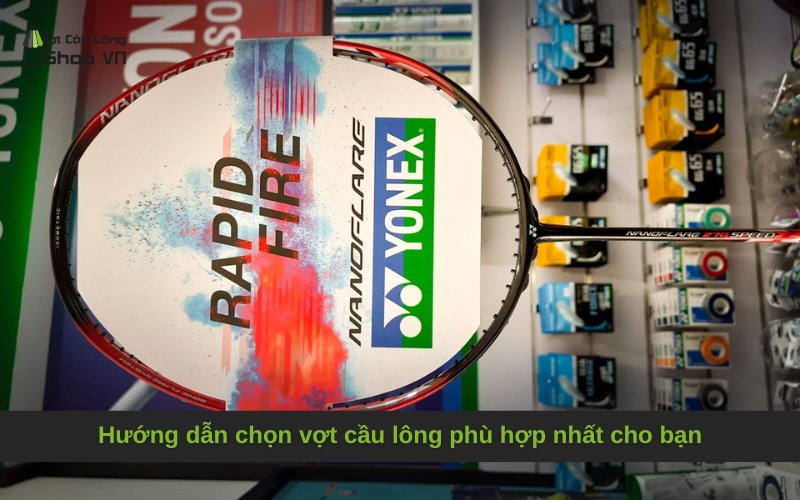 Hướng dẫn chọn vợt cầu lông phù hợp nhất cho bạn