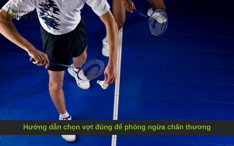 Hướng dẫn chọn vợt đúng để phòng ngừa chấn thương