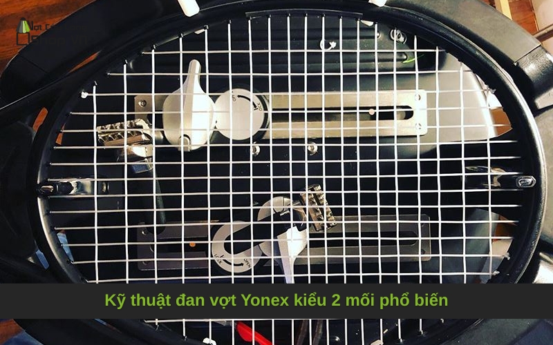 Kỹ thuật đan vợt Yonex kiểu 2 mối phổ biến