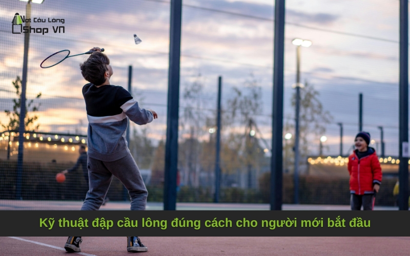 Kỹ thuật đập cầu lông đúng cách cho người mới bắt đầu