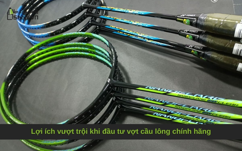 Lợi ích vượt trội khi đầu tư vợt cầu lông chính hãng