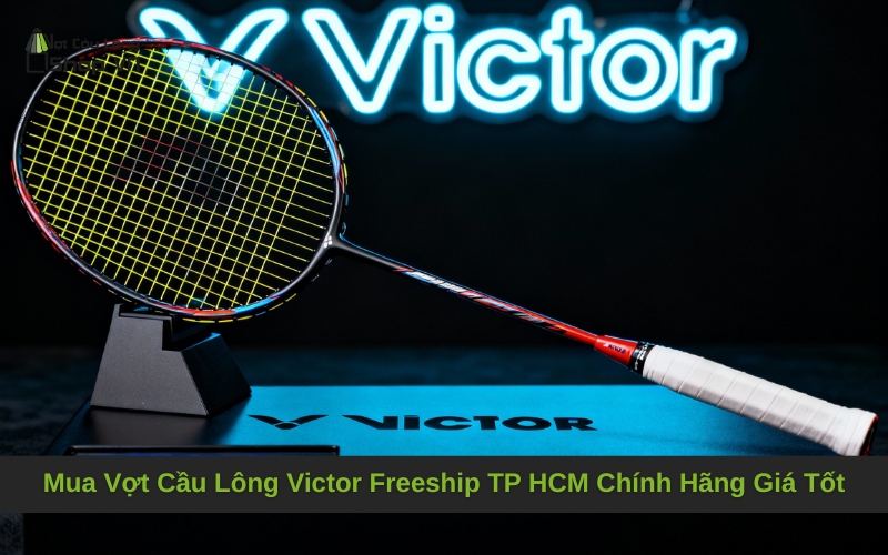 Mua Vợt Cầu Lông Victor Freeship TP HCM Chính Hãng Giá Tốt