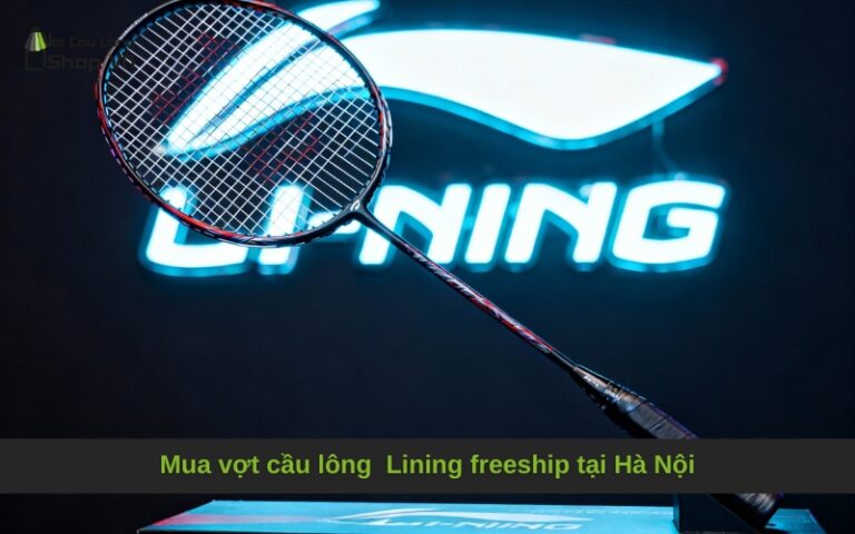 Mua vợt cầu lông  Lining freeship tại Hà Nội