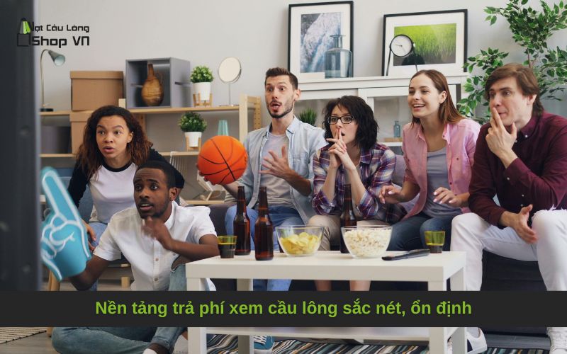 Nền tảng trả phí xem cầu lông sắc nét, ổn định