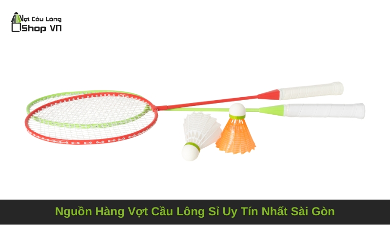 Nguồn Hàng Vợt Cầu Lông Sỉ Uy Tín Nhất Sài Gòn