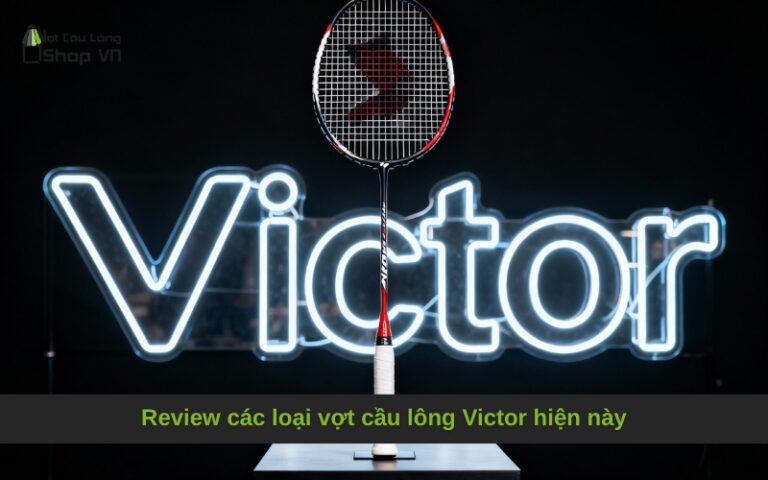 Review các loại vợt cầu lông Victor hiện này