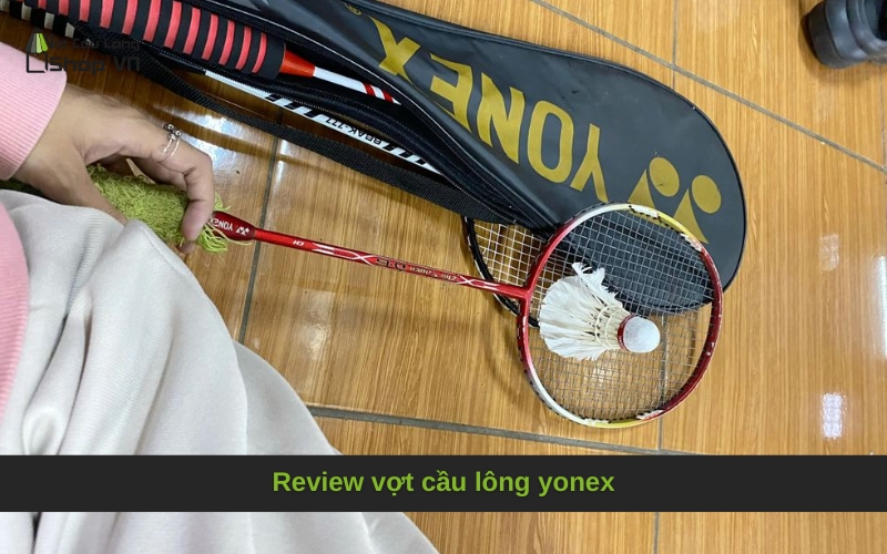 Review vợt cầu lông yonex