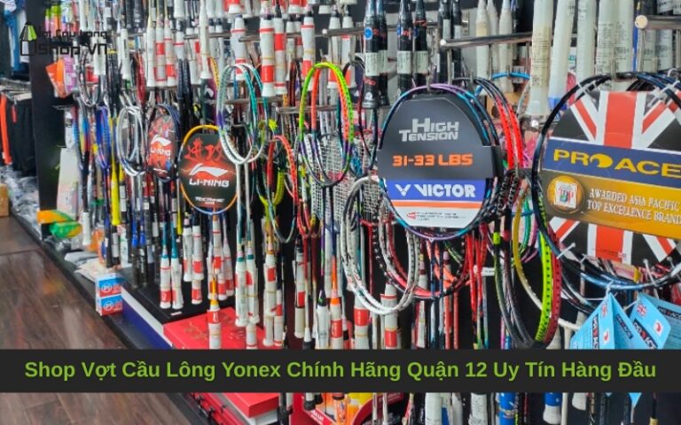 Shop Vợt Cầu Lông Yonex Chính Hãng Quận 12 Uy Tín Hàng Đầu