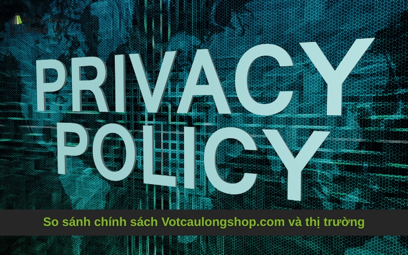 So sánh chính sách Votcaulongshop.com và thị trường