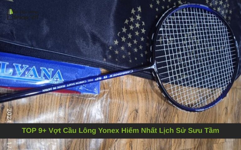 TOP 9+ Vợt Cầu Lông Yonex Hiếm Nhất Lịch Sử Sưu Tầm
