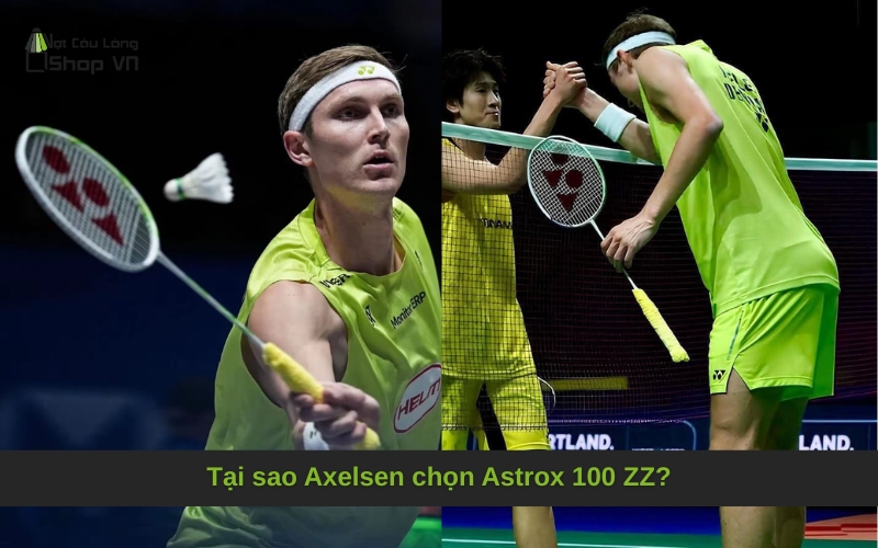 Tại sao Axelsen chọn Astrox 100 ZZ?