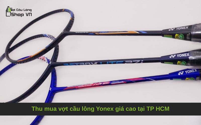 Thu mua vợt cầu lông Yonex giá cao tại TP HCM
