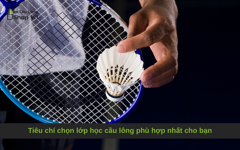 Tiêu chí chọn lớp học cầu lông phù hợp nhất cho bạn