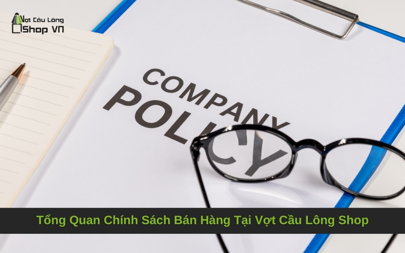 Tổng Quan Chính Sách Bán Hàng Tại Vợt Cầu Lông Shop