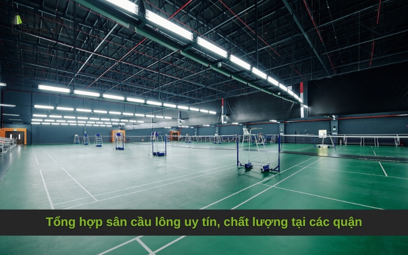 Tổng hợp sân cầu lông uy tín, chất lượng tại các quận