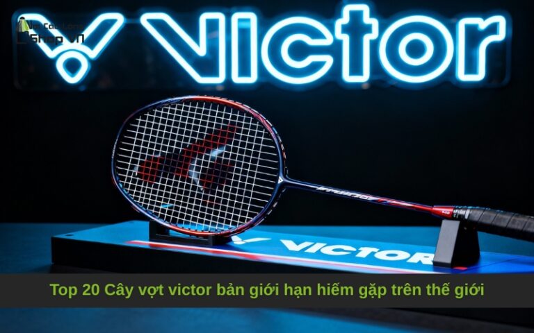 Top 20 Cây vợt victor bản giới hạn hiếm gặp trên thế giới